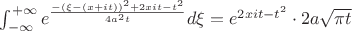 $\int_{-\infty}^{+\infty} e^{\frac{-(\xi -(x+it))^2 +2xit -t^2}{4a^2 t}} d\xi =e^{2xit -t^2} \cdot 2a\sqrt{\pi t}$