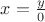 $x=\frac{y}{0}$
