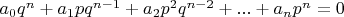 $a_0 q^n+a_1 p q^{n-1} + a_2 p^2 q^{n-2} + ... + a_n p^n = 0$