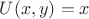 $U(x,y)=x$