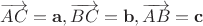$\overrightarrow{AC} =\mathbf{a} , \overrightarrow{BC} =  \mathbf{b} , \overrightarrow{AB} = \mathbf{c}$