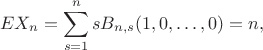 $$
EX_n=\sum_{s=1}^nsB_{n,s}(1,0,\dots,0)=n,
$$