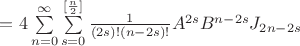 $= 4\sum\limits_{n=0}^{\infty } \sum\limits_{s=0}^{[\frac{n}{2}]} \frac{1}{(2s)!(n-2s)!} A^{2s} B^{n-2s} J_{2n-2s}$