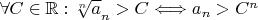 $\forall C \in \mathbb{R} : \sqrt[n]a_{n} > C \Longleftrightarrow a_{n} > C^{n}$