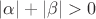 $|\alpha|+|\beta|>0$