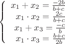 $$\left\{
\begin{array}{rcl}
 x_1+x_2=\frac{-2b}{b+c} \\
 x_1 \cdot x_2=\frac{2c}{b+c} \\
 x_1+x_3=\frac{-c}{b} \\
 x_1 \cdot x_3=\frac{b+c}{2b}
\end{array}
\right.$$