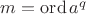 $m=\operatorname{ord}a^q$