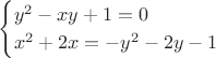 $$
\begin{cases}
y^2-xy+1=0\\
x^2+2x=-y^2-2y-1\\
\end{cases}
$$