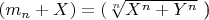$   (m_n+ X )= ($\sqrt[n]{X^n+Y^n}$ )$  $