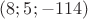 $(8;5;-114)$ $(8;5;-114)$