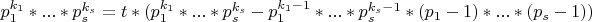$ p_1^{k_1}*...*p_s^{k_s} = t*(p_1^{k_1}*...*p_s^{k_s} - p_1^{k_1-1}*...*p_s^{k_s-1}*(p_1-1)*...*(p_s-1))$
