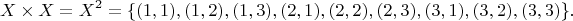 $$X\times X=X^2=\{(1,1),(1,2),(1,3),(2,1),(2,2),(2,3),(3,1),(3,2),(3,3)\}.$$