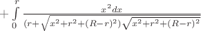 $+\int\limits_{0}^{r}\frac{x^2dx}{(r+\sqrt{x^2+r^2+(R-r)^2)\sqrt{x^2+r^2+(R-r)^2}}}$