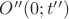 $O'' (0;t'')$