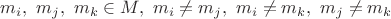 $m_i,~m_j,~m_k \in M,~m_i \ne m_j,~m_i \ne m_k,~m_j \ne m_k$