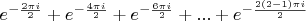 $e^{- \frac {2 \pi i} 2} + e^{- \frac {4 \pi i } 2}+ e^{- \frac {6 \pi i } 2}+...+e^{- \frac {2 (2-1) \pi i } 2 }$