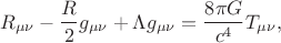 $$R_{\mu\nu} - {R \over 2}  g_{\mu\nu} + \Lambda g_{\mu\nu} = {8 \pi G \over c^4} T_{\mu\nu},$$