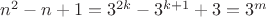 $n^2-n+1=3^{2k}-3^{k+1}+3=3^m$