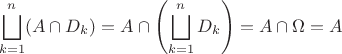 $$\bigsqcup\limits_{k=1}^n (A\cap D_k) = A \cap \left( \bigsqcup_{k=1}^n D_k \right) = A \cap \Omega = A$$