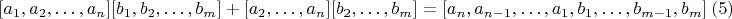 $${\tiny [a_1,a_2,&hellip;,a_n][b_1,b_2,&hellip;,b_m]+[a_2,&hellip;,a_n][b_2,&hellip;,b_m]=[a_n,a_{n-1},&hellip;,a_1,b_1,&hellip;,b_{m-1},b_m]}\ (5)$$