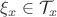 $\xi_x\in \mathcal T_x$
