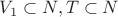$V_1 \subset N, T \subset N$