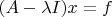$(A-\lambda I)x=f$