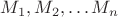 $M_1, M_2, \dots M_n$ $M_1, M_2, \dots M_n$