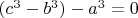 $(c^3-b^3)-a^3=0$