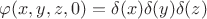 $\varphi(x,y,z,0)=\delta(x)\delta(y)\delta(z)$