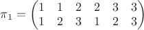 $\pi_{1} = \begin{pmatrix}
1  &1  &2  &2 &3  &3\\
1  &2  &3  &1 &2  &3
\end{pmatrix}$