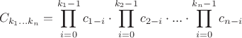 $$C_{k_1...k_n} = \prod_{i=0}^{k_1-1}c_{1-i}  \cdot \prod_{i=0}^{k_2-1}c_{2-i}\cdot...\cdot\prod_{i=0}^{k_n-1}c_{n-i}$$