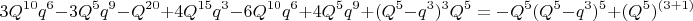 $$3Q^{10}q^6-3Q^5q^9-Q^{20}+4Q^{15}q^3-6Q^{10}q^6+4Q^5q^9+(Q^5-q^3)^3Q^5= - Q^5(Q^5-q^3)^5+( Q^5)^{(3+1)}$$