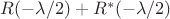 $R(-\lambda/2)+R^*(-\lambda/2)$