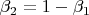 $\beta_2=1-\beta_1$
