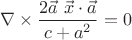 $$
\nabla \times
\dfrac{2 \vec{a}\ \vec{x}\cdot\vec{a}}{c+a^2}
=
0
$$