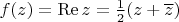 $f(z)=\mathop{\mathrm{Re}}z={1\over2}(z+\overline{z})$