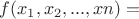 $f(x_{1},x_{2},...,x{n})=$