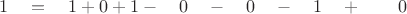 $ \quad 1 \quad = \quad 1  + 0 +  1  -  \quad 0 \quad - \quad 0 \quad - \quad 1 \quad + \quad \quad 0 $