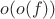 $o(o(f))$