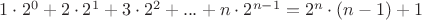 $1\cdot 2^0 +2\cdot 2^1+3\cdot 2^2+...+n\cdot2^{n-1}=2^n\cdot(n-1)+1$