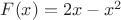 $F(x) = 2x - x^2$