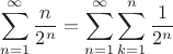 $$\sum\limits_{n=1}^{\infty}\frac{n}{2^n}=\sum\limits_{n=1}^{\infty}\sum\limits_{k=1}^{n}\frac{1}{2^n}$$