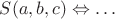 $S(a,b,c) \Leftrightarrow \ldots $