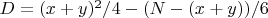 $D={(x+y)^2/4 - (N-(x+y))/6}$