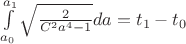 $\int\limits_{a_0}^{a_1}\sqrt{\frac{2}{C^2a^4-1}}da=t_1-t_0$