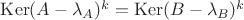 $\operatorname{Ker}(A-\lambda_A)^k=\operatorname{Ker}(B-\lambda_B)^k$