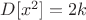 $D[x^2]=2k$
