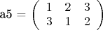 a5 = \left( \begin{array}{ccc} 1 & 2 & 3\\ 3 & 1 & 2 \end{array} \right)$
