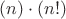$(n)\cdot(n!)$